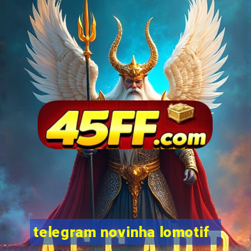telegram novinha lomotif